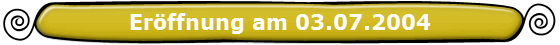 Er�ffnung am 03.07.2004
